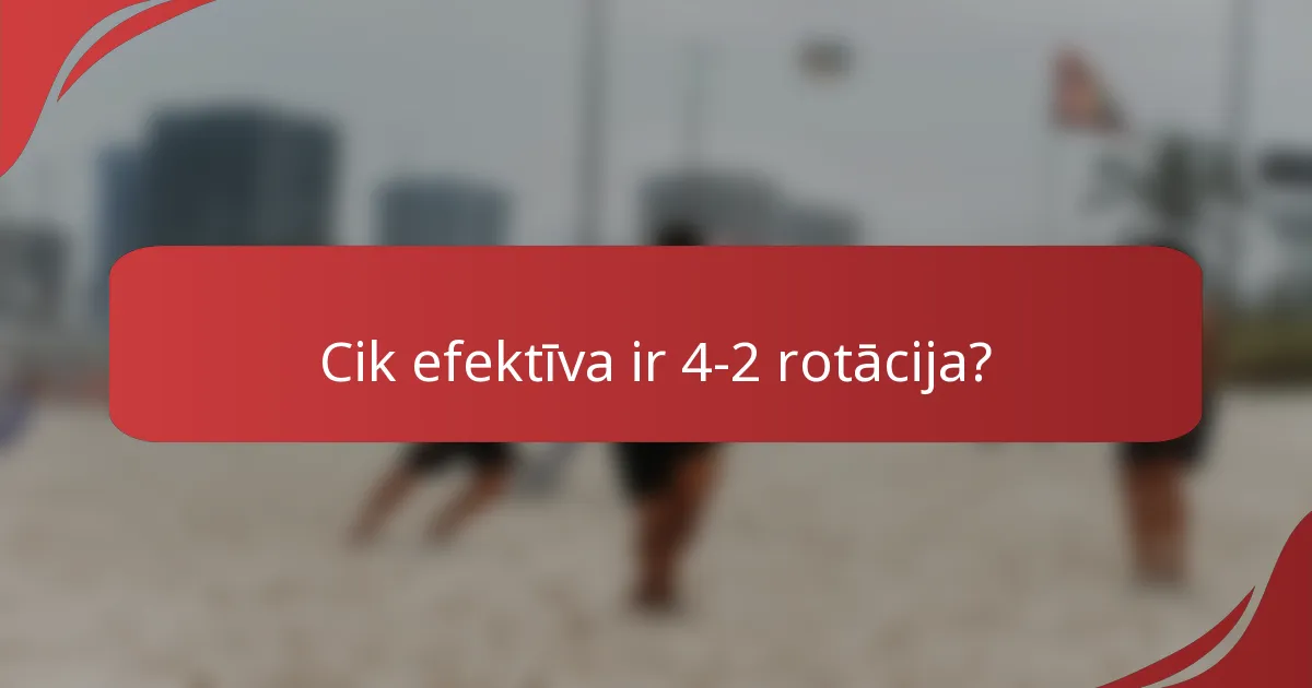 Cik efektīva ir 4-2 rotācija?