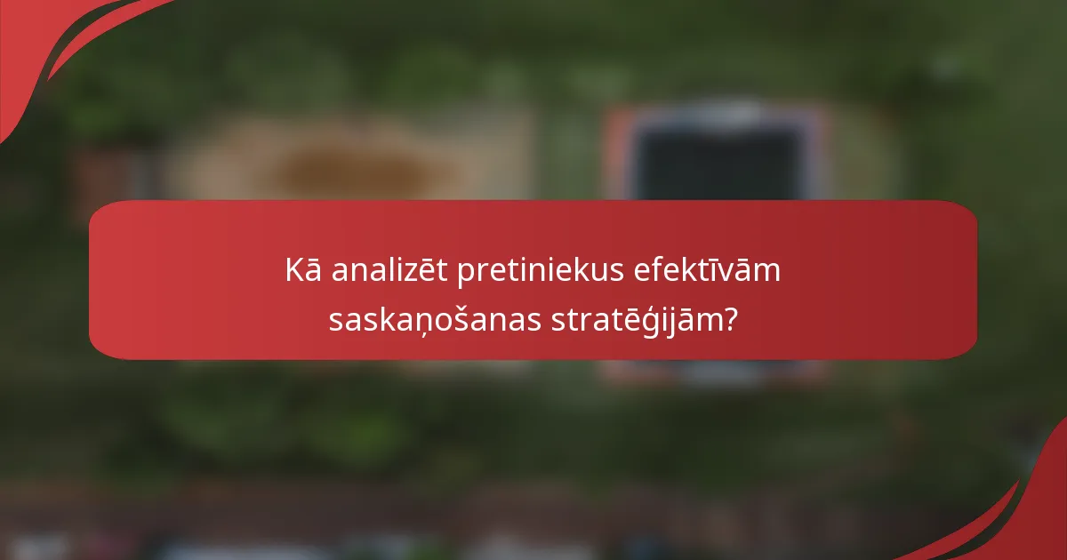 Kā analizēt pretiniekus efektīvām saskaņošanas stratēģijām?
