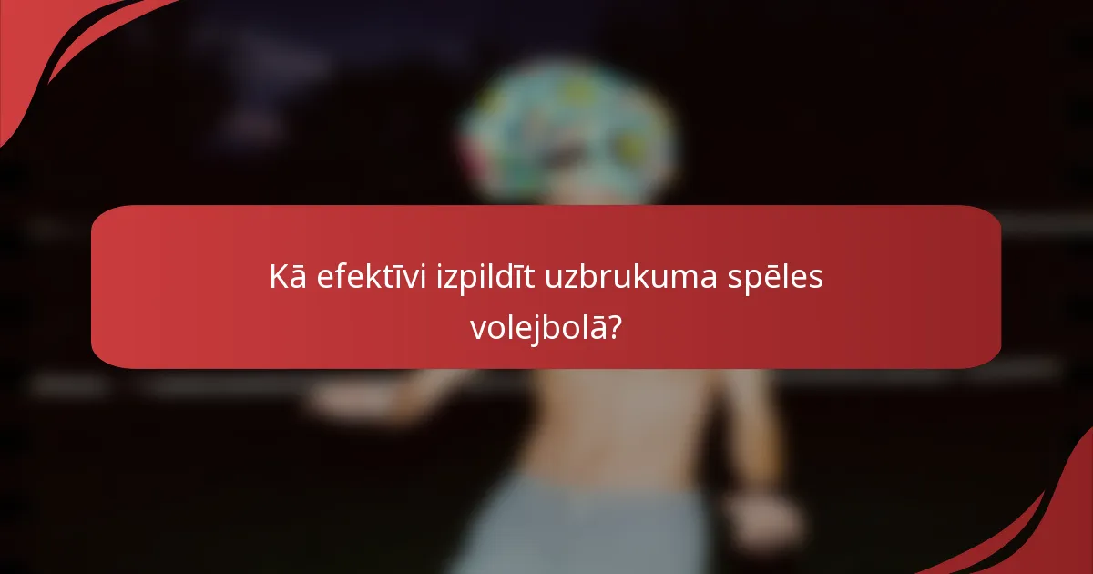 Kā efektīvi izpildīt uzbrukuma spēles volejbolā?