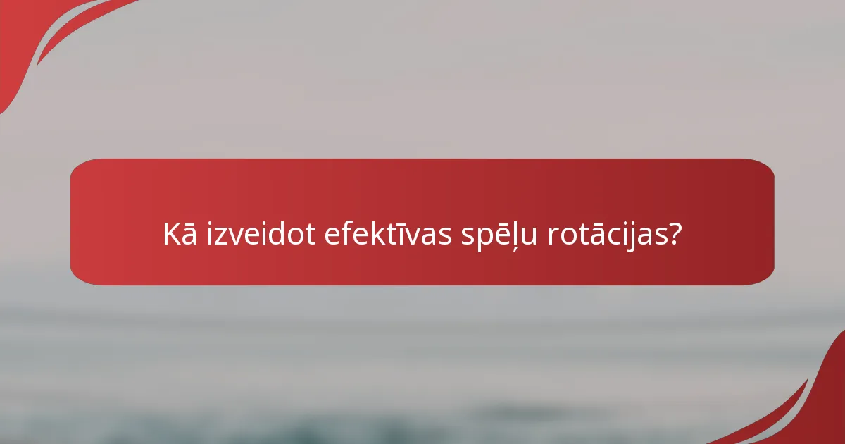 Kā izveidot efektīvas spēļu rotācijas?