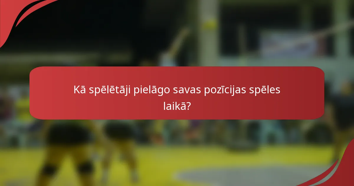 Kā spēlētāji pielāgo savas pozīcijas spēles laikā?