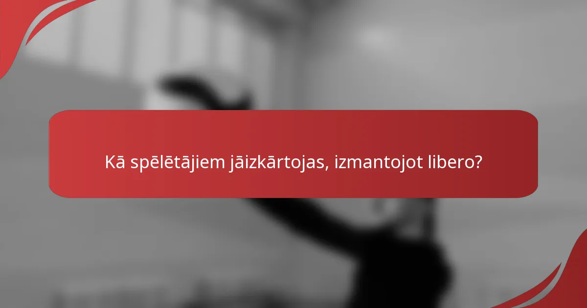 Kā spēlētājiem jāizkārtojas, izmantojot libero?