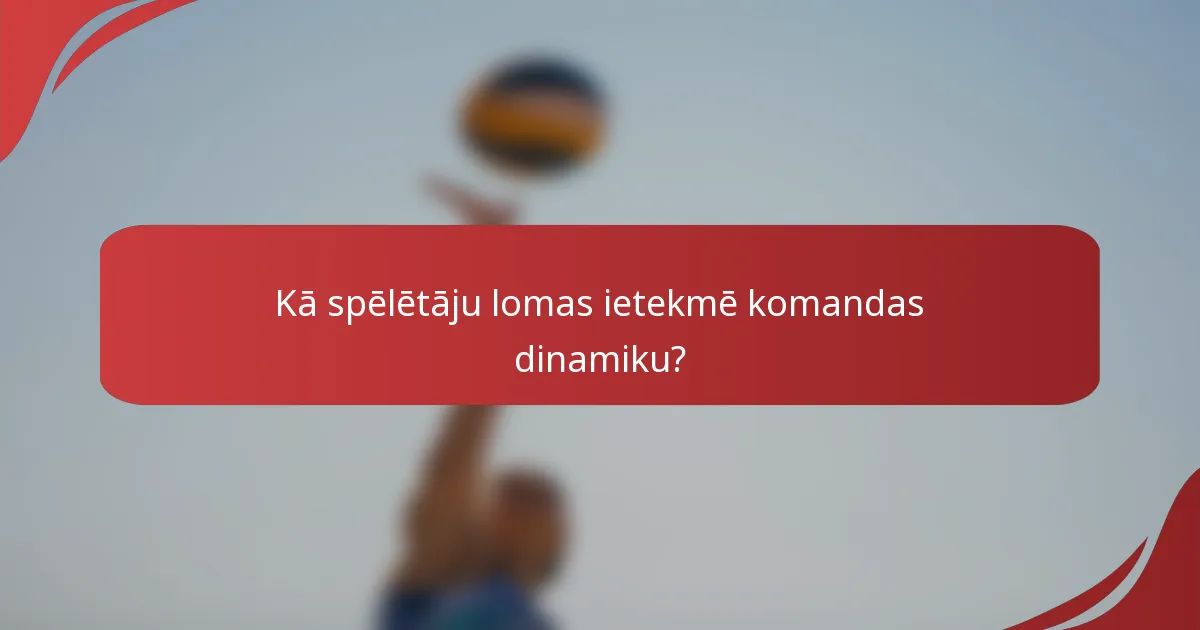 Kā spēlētāju lomas ietekmē komandas dinamiku?