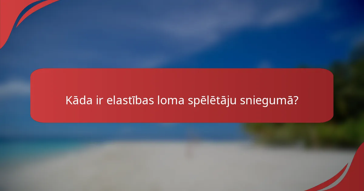 Kāda ir elastības loma spēlētāju sniegumā?