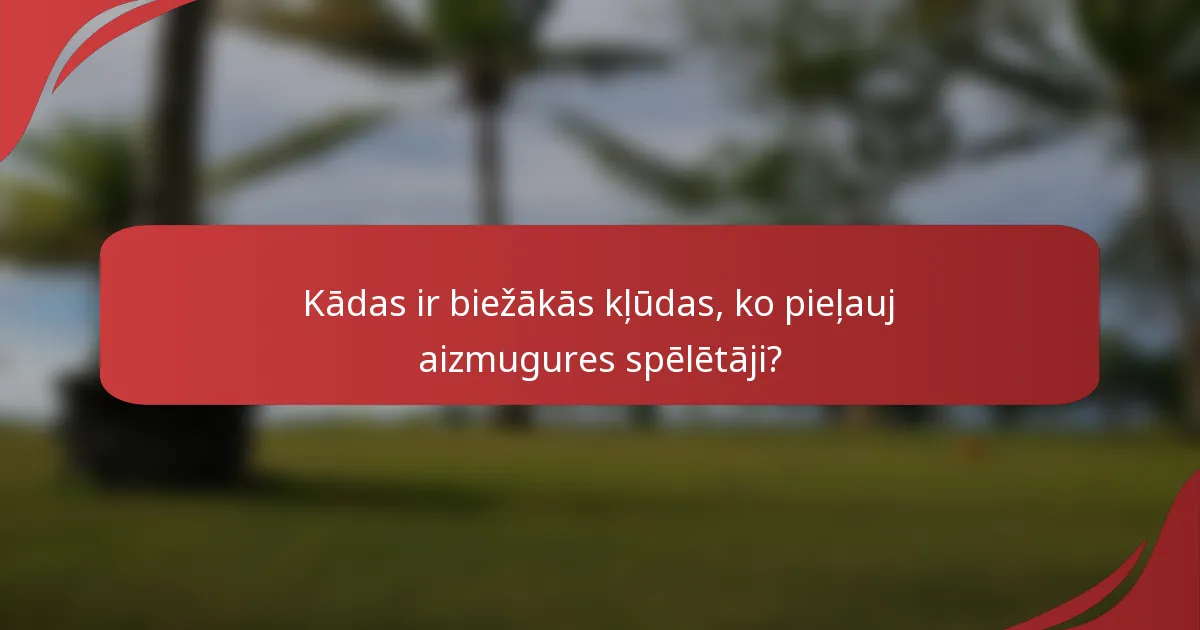 Kādas ir biežākās kļūdas, ko pieļauj aizmugures spēlētāji?
