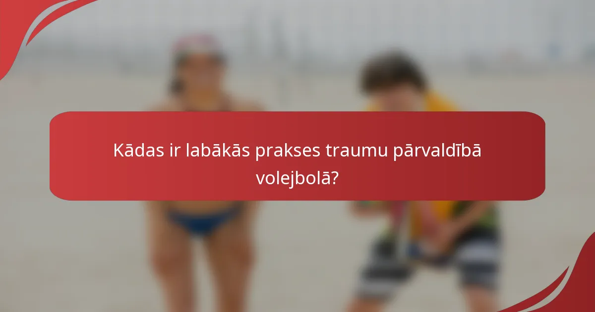 Kādas ir labākās prakses traumu pārvaldībā volejbolā?