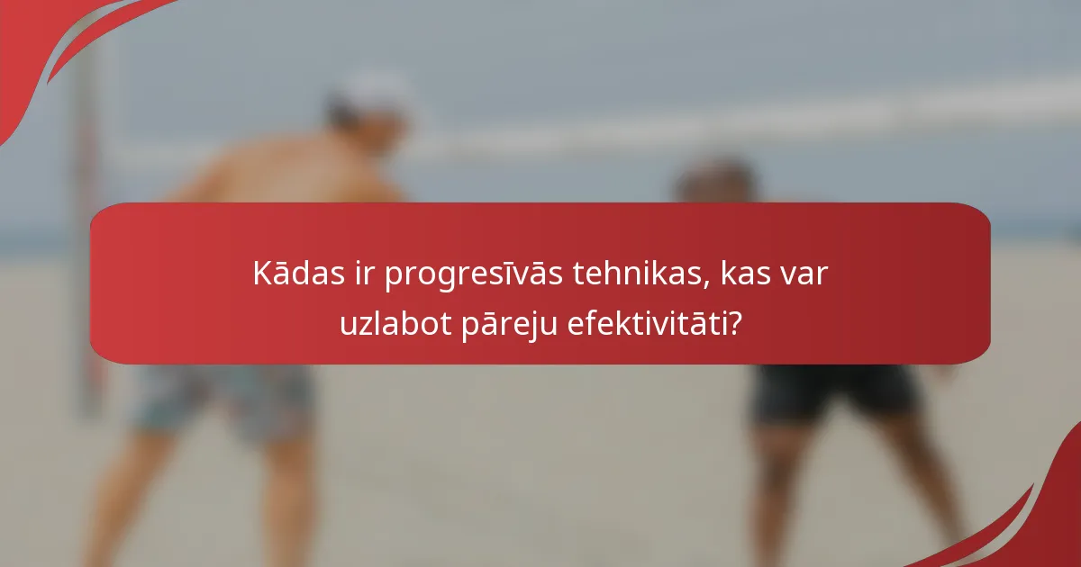 Kādas ir progresīvās tehnikas, kas var uzlabot pāreju efektivitāti?