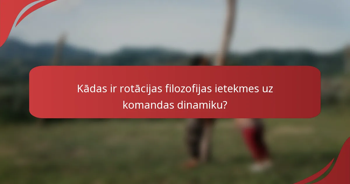 Kādas ir rotācijas filozofijas ietekmes uz komandas dinamiku?