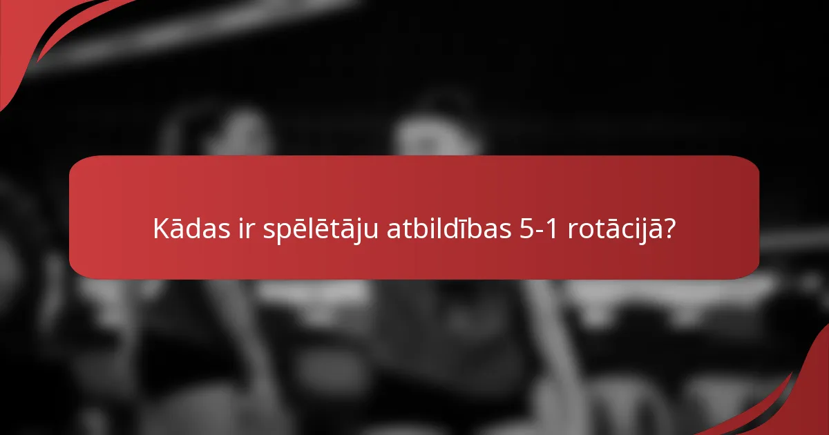 Kādas ir spēlētāju atbildības 5-1 rotācijā?