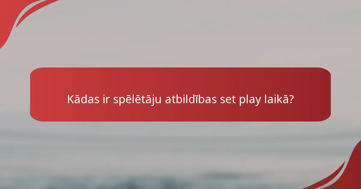 Kādas ir spēlētāju atbildības set play laikā?