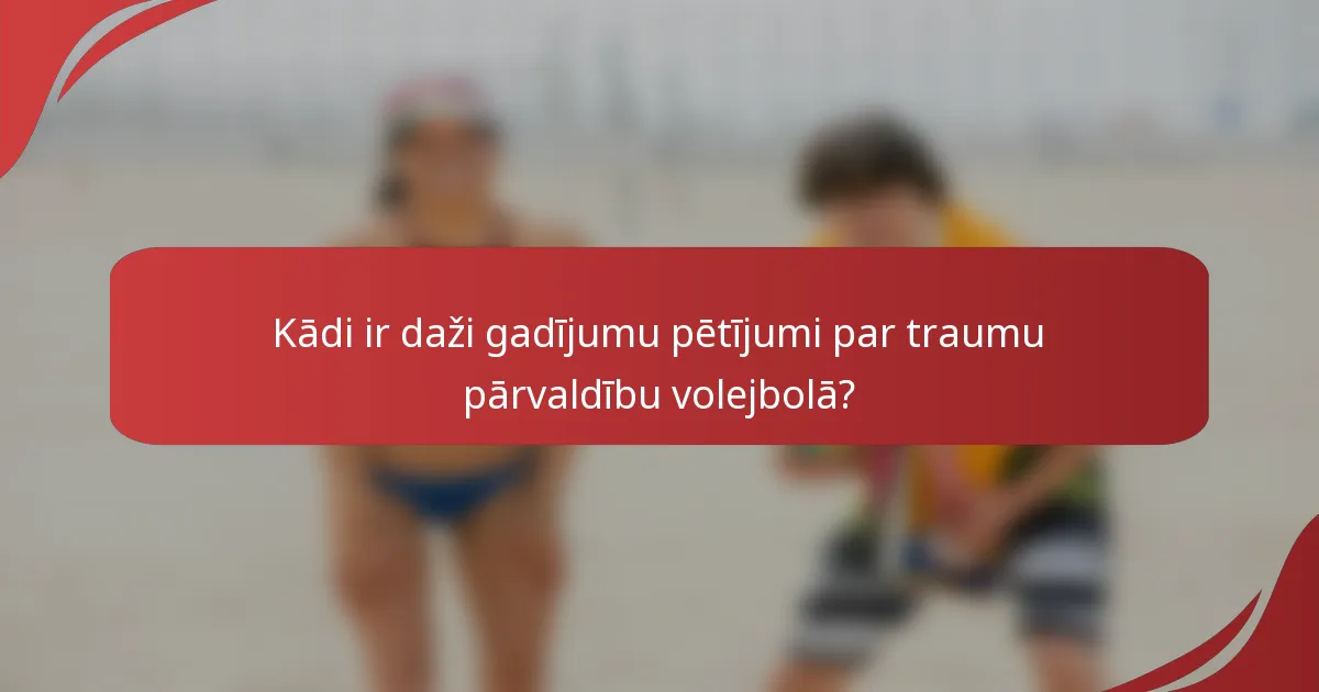 Kādi ir daži gadījumu pētījumi par traumu pārvaldību volejbolā?