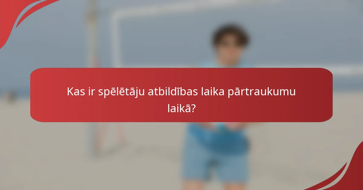 Kas ir spēlētāju atbildības laika pārtraukumu laikā?