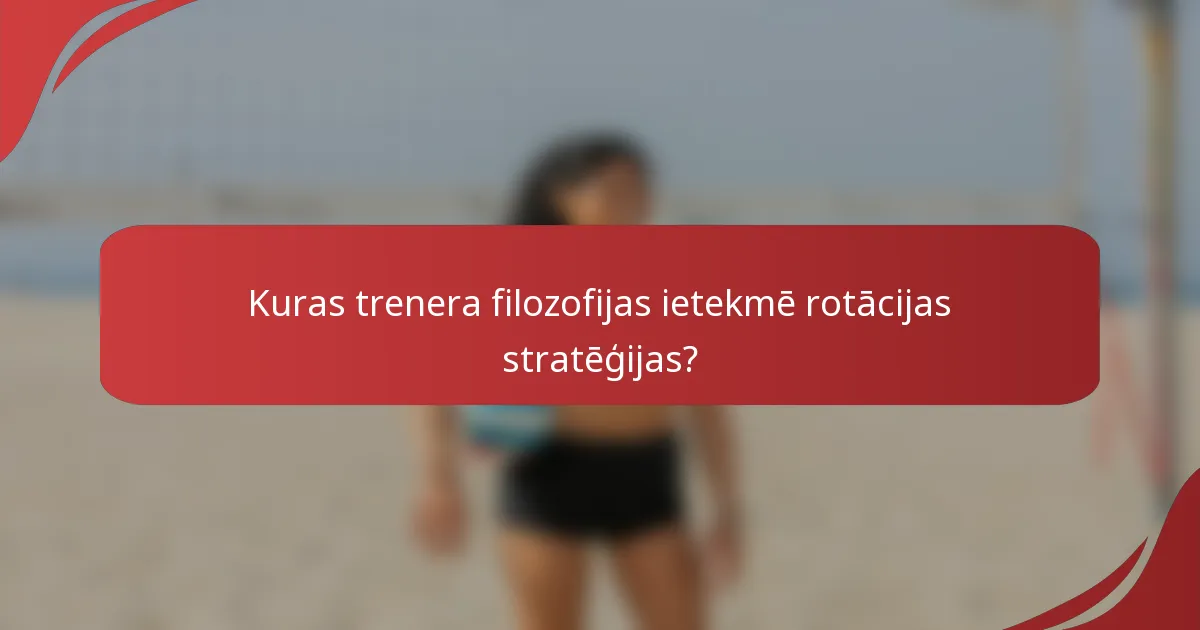 Kuras trenera filozofijas ietekmē rotācijas stratēģijas?